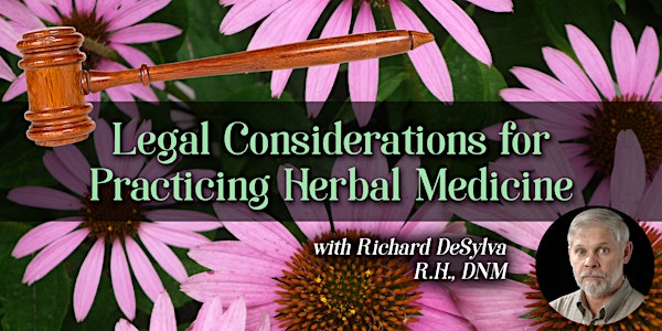 Legal Considerations for Practicing Herbal Medicine with Richard DeSylva