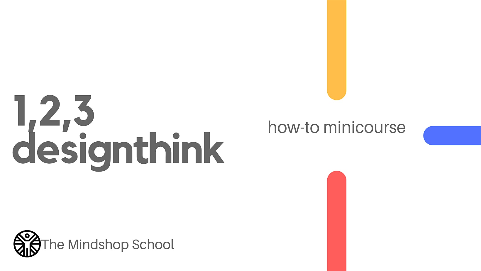 MINDSHOP\u2122 REPLAY| DESIGN THINKING IN 3 STEPS