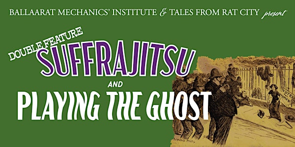 Suffrajitsu & Playing the Ghost | Ballarat Heritage Festival