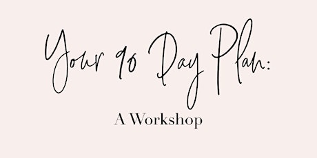 Your Next 90 Day Plan Workshop primary image