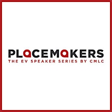 PLACEMAKERS: THE EV SPEAKER SERIES BY CMLC primary image