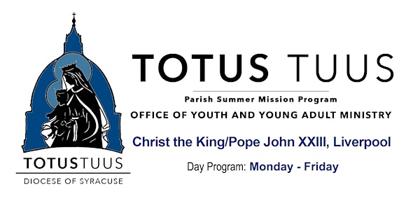 Totus Tuus ~ Day Program ~ Christ the King/Pope John XXIII, Liverpool