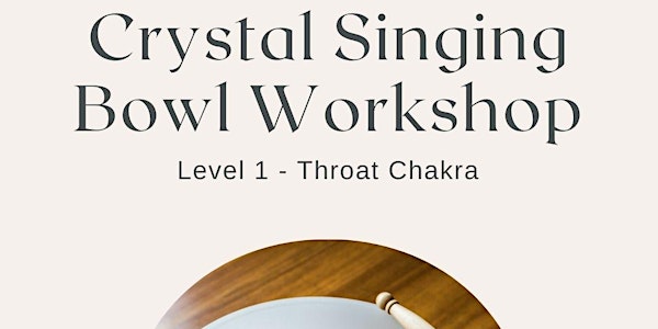 Level 1 Crystal Singing Bowl Workshop - Throat Chakra