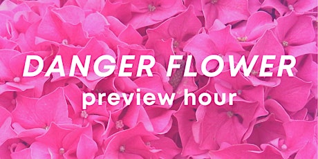 DANGER FLOWER Preview Hour primary image