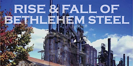 The Rise and Fall of Bethlehem Steel