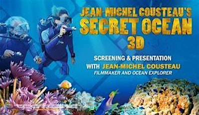 “SECRET OCEAN 3D” SCREENING & PRESENTATION BY JEAN-MICHEL COUSTEAU primary image