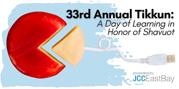 33rd Annual Tikkun: A Day of Learning in Honor of Shavuot