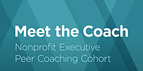 Meet the Coach: Nonprofit Executive Peer Coaching Cohort primary image