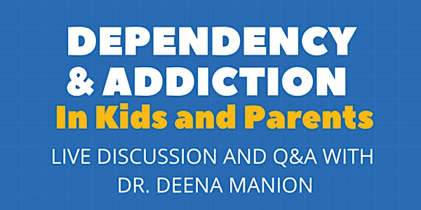 Dependency and Addiction in Kids and Parents
