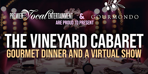 PVE/Gourmondo present THE VINEYARD CABARET: Gourmet Dinner & A Virtual Show