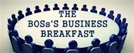 The BOSs'S BUSINESS BREAKFAST is BACK! (Networking for Small Business) primary image