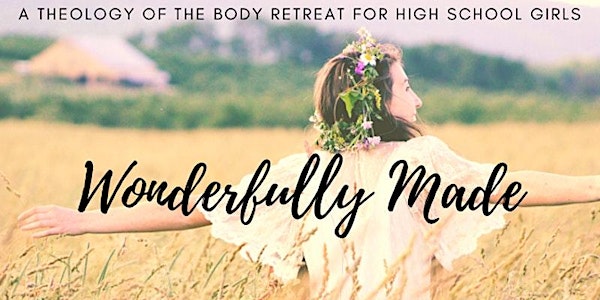 Wonderfully Made: A Theology of the Body Retreat for High School Girls