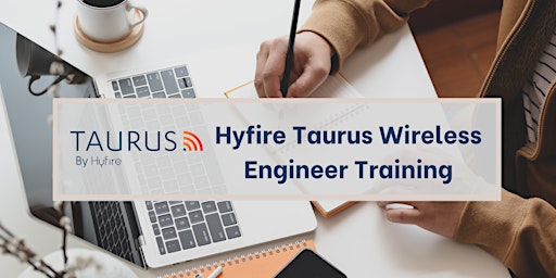 Hyfire Taurus Wireless Engineer Training Webinar primary image