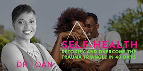 Self-Health: Detoxify and Overcome the Trauma Triangle in Just 40 Days primary image