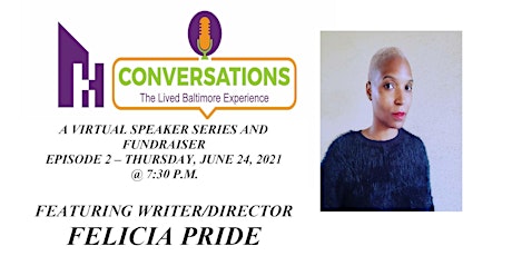 CONVERSATIONS: The Lived Bmore Experience - WRITER/DIRECTOR FELICIA PRIDE primary image