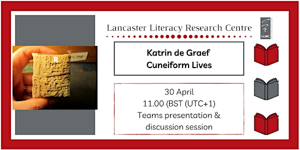 Cuneiform Lives. Katrin de Graef, Lancaster Literacy Research Centre