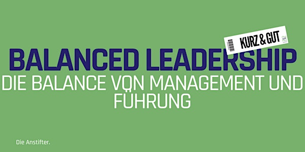 kurz & gut: Balanced Leadership - Die Balance von Management und Führung