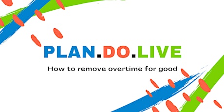 Imagen principal de PLAN. DO. LIVE - Masterclass: How to remove overtime for good