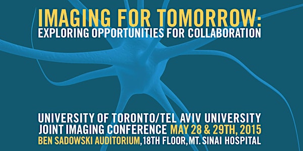 Imaging For Tomorrow : Exploring Opportunities for Collaboration -- University of Toronto/Tel Aviv University Joint Imaging Conference