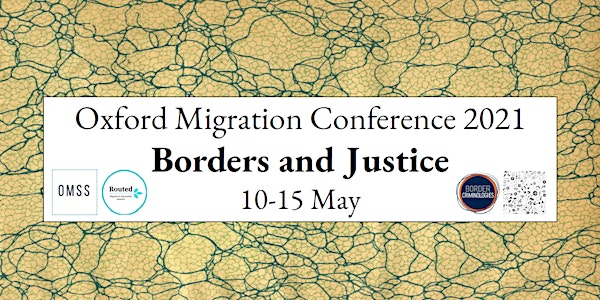 Oxford Migration Conference 2021 - Borders & Justice