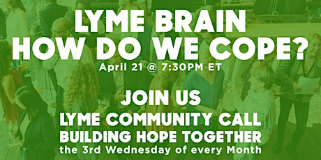 LYME COMMUNITY CALL - LYME BRAIN, HOW DO WE COPE?