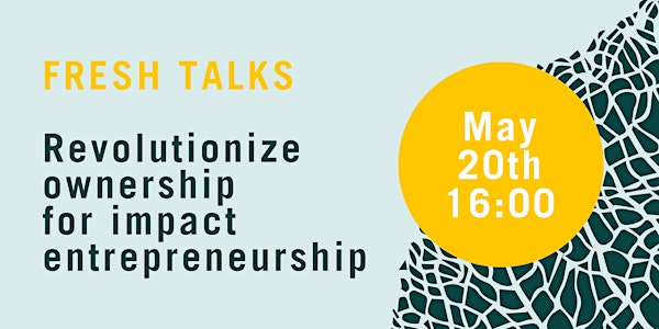 Fresh Talks | Revolutionize Ownership for Impact Entrepreneurship