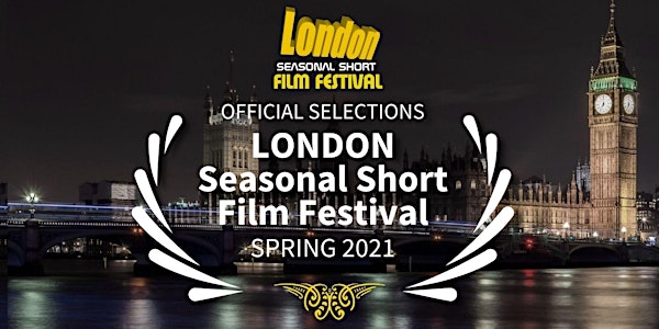 London Seasonal Short Film Festival SPRING 2021