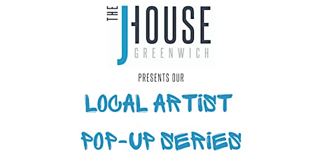 The J House Greenwich Presents our Local Artist Pop Up Series