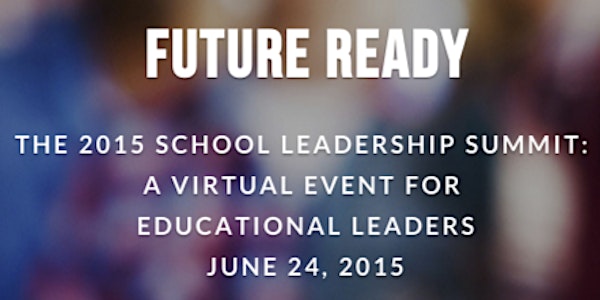 2015 TICAL School Leadership Summit - Future Ready Schools