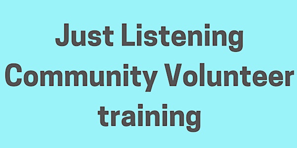 Just Listening Community Volunteer training - May / June