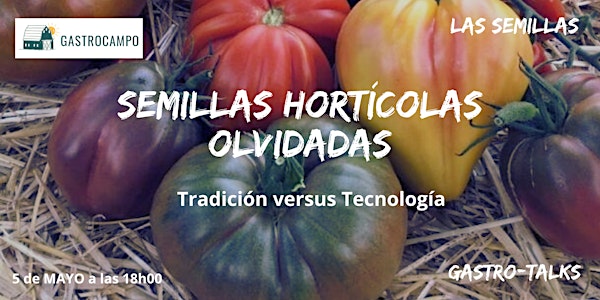 GASTROTALKS- SEMILLAS HORTÍCOLAS OLVIDADAS: Tradición versus Tecnología