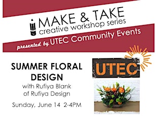 Make & Take Creative Workshop at UTEC - Summer Floral Arrangements with Rufiya Blank of Rufiya Design primary image