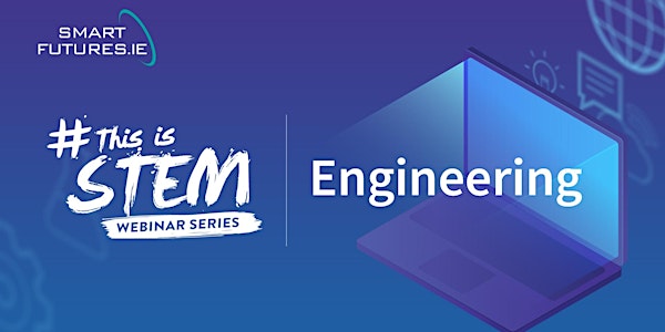 #ThisIsSTEM - Smart Futures Engineering Career Talk