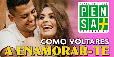 COMO VOLTARES A ENAMORAR-TE | Pensa Positivo | Seminario Online primary image