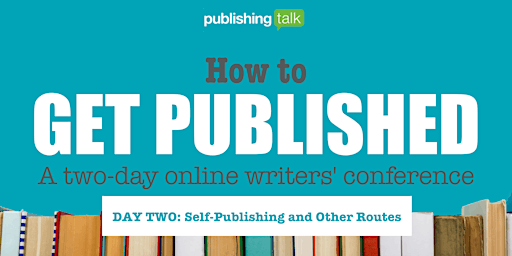 Hauptbild für How to Get Published - DAY TWO: Self-Publishing and Other Routes