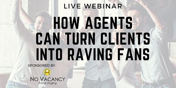 Turn Your Clients into Raving Fans - Real Estate Agents