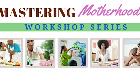 Mastering Motherhood Workshop Series primary image