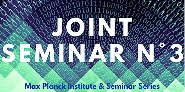Seminar Series by the MEG / Max Planck Institute - Joint Seminar n°3