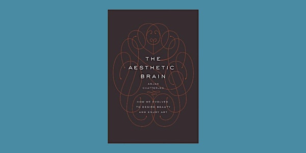 Forum: The Aesthetic Brain with Anjan Chatterjee