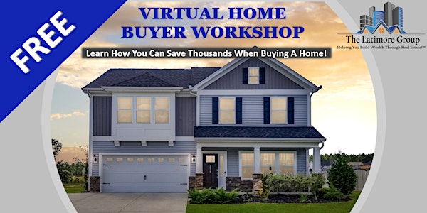 FREE VIRTUAL HOME BUYER Workshop via Zoom!