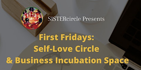 SISTERcircle First Fridays: Self-Love & Business Incubation Space