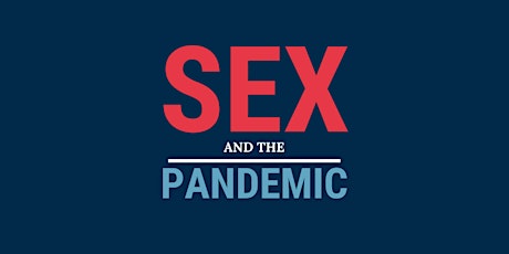 Sex and the Pandemic -  A Monthly Speaker Series primary image