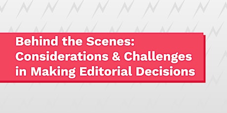 Behind the Scenes-Considerations & Challenges in Making Editorial Decisions primary image