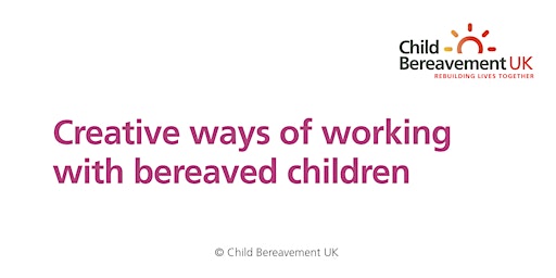 Creative ways of working with bereaved children (3-hour online) primary image