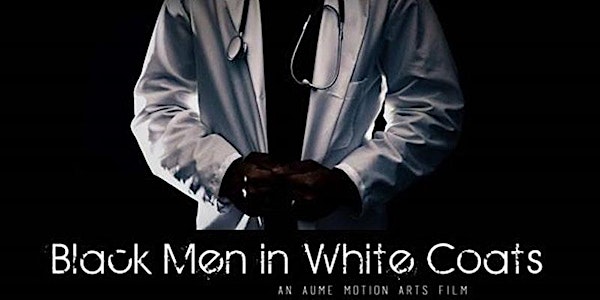 Black Men in White Coats Documentary Screening and Virtual Q&A