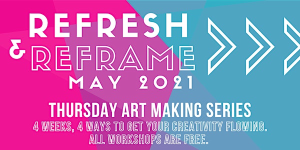 ReFresh & ReFrame: Thursday Art Making Series