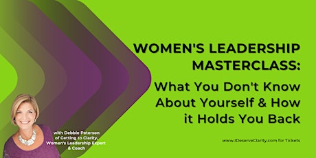 Women's Leadership Masterclass: What You Don't Know & How It Holds You Back