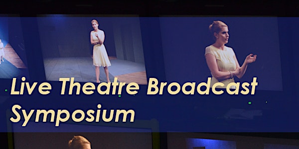 Live Theatre Broadcast Symposium