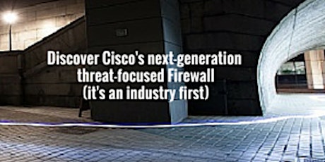Webinar: Cisco's Next-Generation Threat Focused Firewall - Cisco ASA Firepower Services primary image