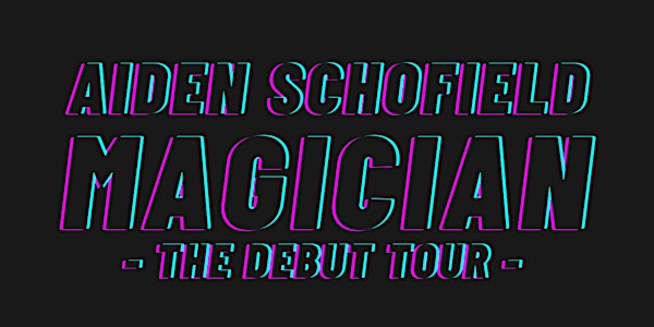 Aiden Schofield: MAGICIAN - The Debut Tour